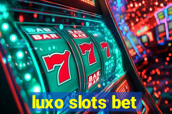 luxo slots bet